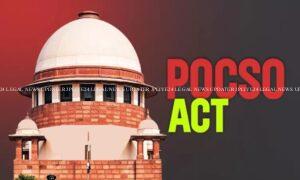 POCSO ACT का मुकदमा आपसी समझौते से खत्म नहीं किया जा सकता, शीर्ष अदालत ने राजस्थान HC के आदेश को खारिज करते हुए FIR को किया बहाल